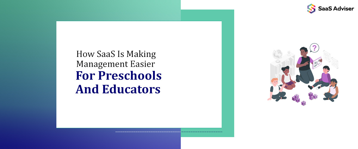 How SaaS Is Making Management Easier for Preschools and Educators
